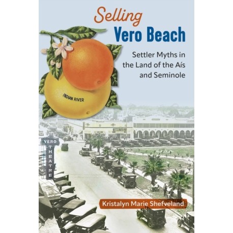 Selling Vero Beach: Settler Myths in the Land of the ais and Seminole