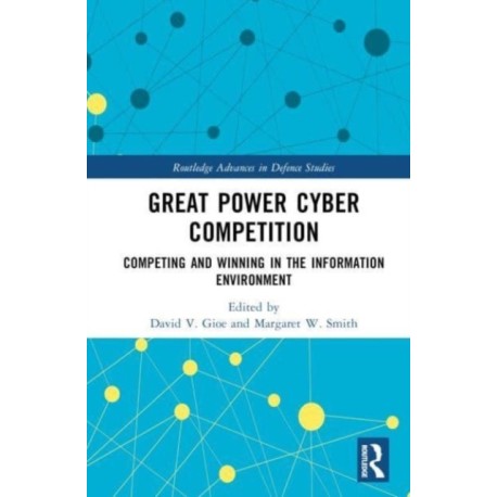 Great Power Cyber Competition: Competing and Winning in the Information Environment
