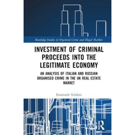 Investment of Criminal Proceeds into the Legitimate Economy: An Analysis of Italian and Russian Organised Crime in the UK Real Estate Market