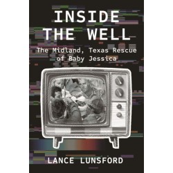 Inside the Well: The Midland, Texas Rescue of Baby Jessica