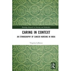 Caring in Context: An Ethnography of Cancer Nursing in India