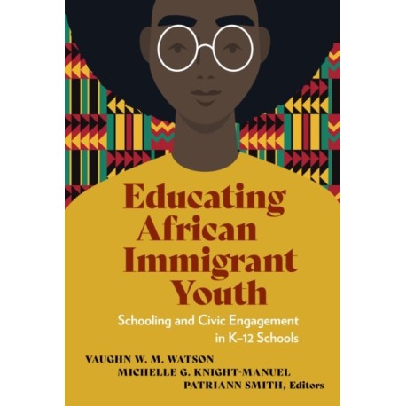 Educating African Immigrant Youth: Schooling and Civic Engagement in K-12 Schools