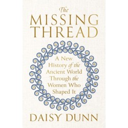The Missing Thread: A New History of the Ancient World Through the Women Who Shaped It