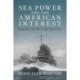 Sea Power and the American Interest: From the Civil War to the Great War