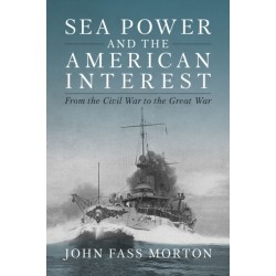 Sea Power and the American Interest: From the Civil War to the Great War