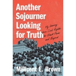 Another Sojourner Looking for Truth: My Journey from Civil Rights to Black Power and Beyond