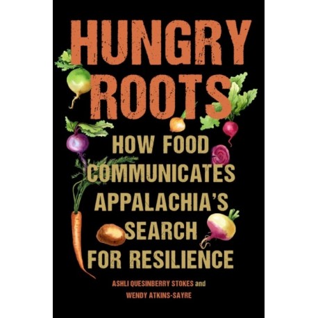 Hungry Roots: How Food Communicates Appalachia's Search for Resilience
