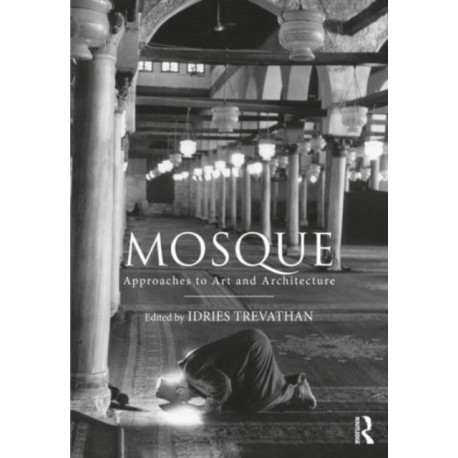 Mosque: Approaches to Art and Architecture