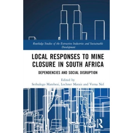 Local Responses to Mine Closure in South Africa: Dependencies and Social Disruption