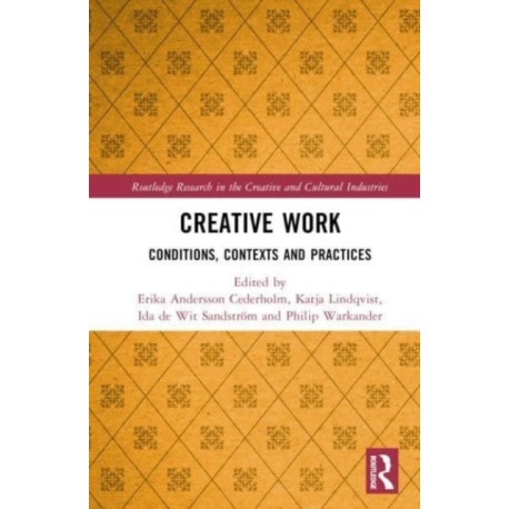 Creative Work: Conditions, Contexts and Practices