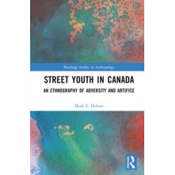 Street Youth in Canada: An Ethnography of Adversity and Artifice