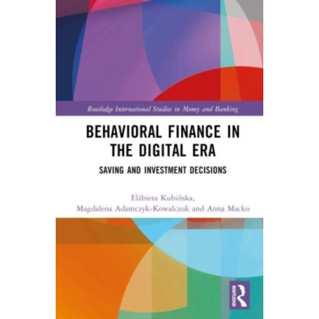 Behavioral Finance in the Digital Era: Saving and Investment Decisions