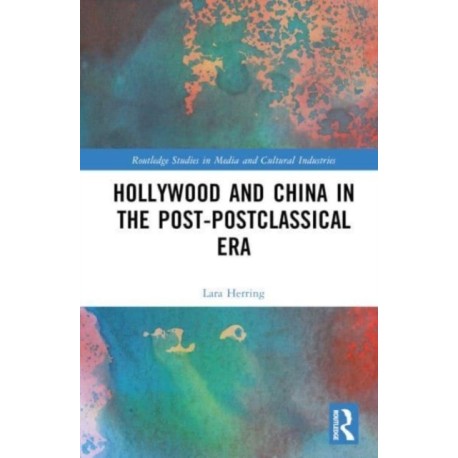 Hollywood and China in the Post-postclassical Era
