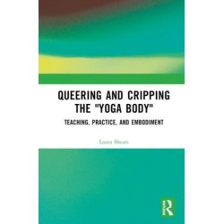 Queering and Cripping the “Yoga Body”: Teaching, Practice, and Embodiment