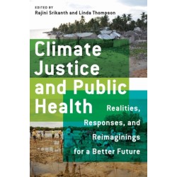 Climate Justice and Public Health: Realities, Responses, and Reimaginings for a Better Future