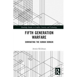 Fifth Generation Warfare: Dominating the Human Domain
