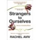 Strangers to Ourselves: Unsettled Minds and the Stories that Make Us
