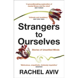 Strangers to Ourselves: Unsettled Minds and the Stories that Make Us