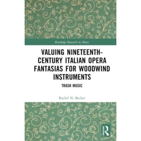 Valuing Nineteenth-Century Italian Opera Fantasias for Woodwind Instruments: Trash Music