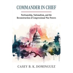 Commander in Chief: Partisanship, Nationalism, and the Reconstruction of Congressional War