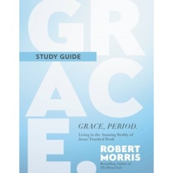 Grace, Period. Study Guide: Living in the Amazing Reality of Jesus' Finished Work