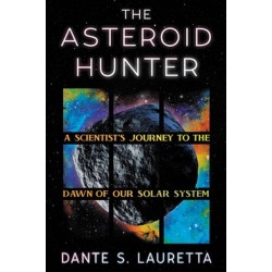 The Asteroid Hunter: A Scientist’s Journey to the Dawn of our Solar System