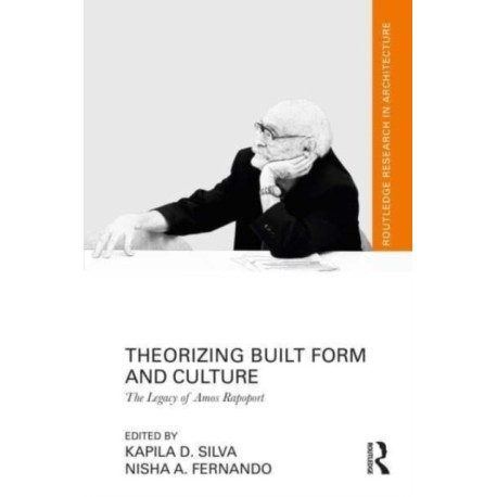 Theorizing Built Form and Culture: The Legacy of Amos Rapoport