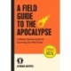 A Field Guide to the Apocalypse: A Mostly Serious Guide to Surviving Our Wild Times