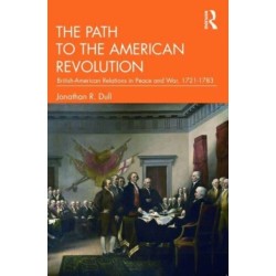 The Path to the American Revolution: British-American Relations in Peace and War, 1721-1783
