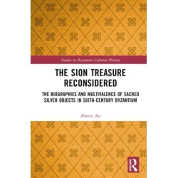 The Sion Treasure Reconsidered: The Biographies and Multivalence of Sacred Silver Objects in Sixth-Century Byzantium