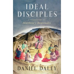 Ideal Disciples: A Commentary on Matthew's Beatitudes