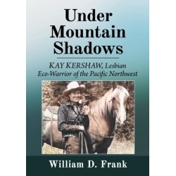 The Under Mountain Shadows: Kay Kershaw, Lesbian Eco-Warrior of the Pacific Northwest