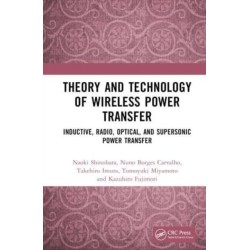 Theory and Technology of Wireless Power Transfer: Inductive, Radio, Optical, and Supersonic Power Transfer