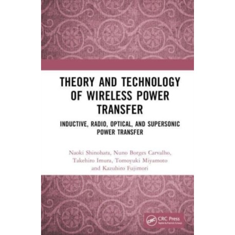 Theory and Technology of Wireless Power Transfer: Inductive, Radio, Optical, and Supersonic Power Transfer