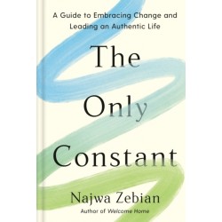The Only Constant: A Guide to Embracing Change and Leading an Authentic Life