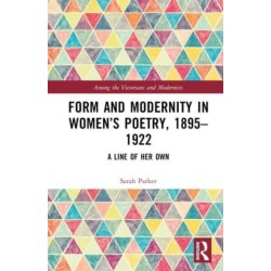 Form and Modernity in Women’s Poetry, 1895–1922: A Line of Her Own