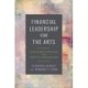 Financial Leadership for the Arts: Sustainable Strategies for Creative Organizations