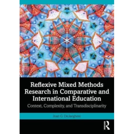 Reflexive Mixed Methods Research in Comparative and International Education: Context, Complexity, and Transdisciplinarity
