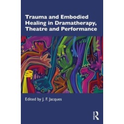 Trauma and Embodied Healing in Dramatherapy, Theatre and Performance