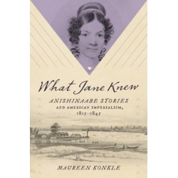 What Jane Knew: Anishinaabe Stories and American Imperialism, 1815-1845