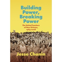 Building Power, Breaking Power: The United Teachers of New Orleans, 1965-2008