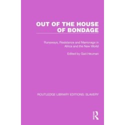 Out of the House of Bondage: Runaways, Resistance and Marronage in Africa and the New World