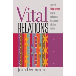 Vital Relations: How the Osage Nation Moves Indigenous Nationhood Into the Future