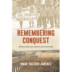 Remembering Conquest: Mexican Americans, Memory, and Citizenship
