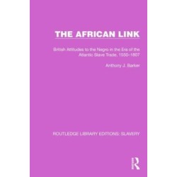 The African Link: The African Link: British Attitudes in the Era of the Atlantic Slave Trade, 1550–1807
