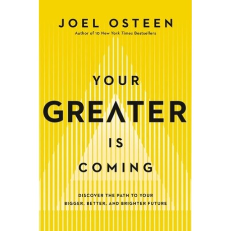 Your Greater Is Coming: Discover the Path to Your Bigger, Better, and Brighter Future
