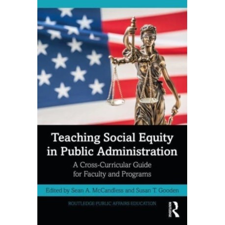 Teaching Social Equity in Public Administration: A Cross-Curricular Guide for Faculty and Programs
