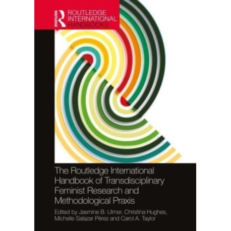 The Routledge International Handbook of Transdisciplinary Feminist Research and Methodological Praxis