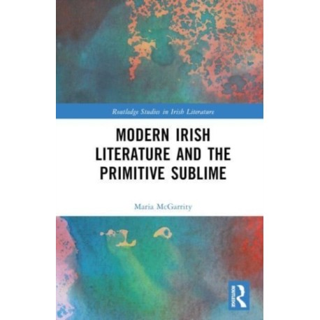 Modern Irish Literature and the Primitive Sublime