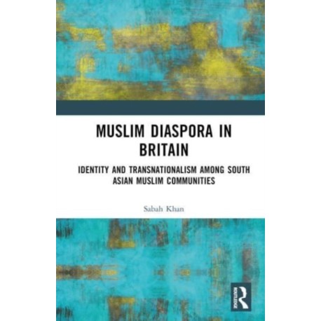Muslim Diaspora in Britain: Identity and Transnationalism among South Asian Muslim Communities